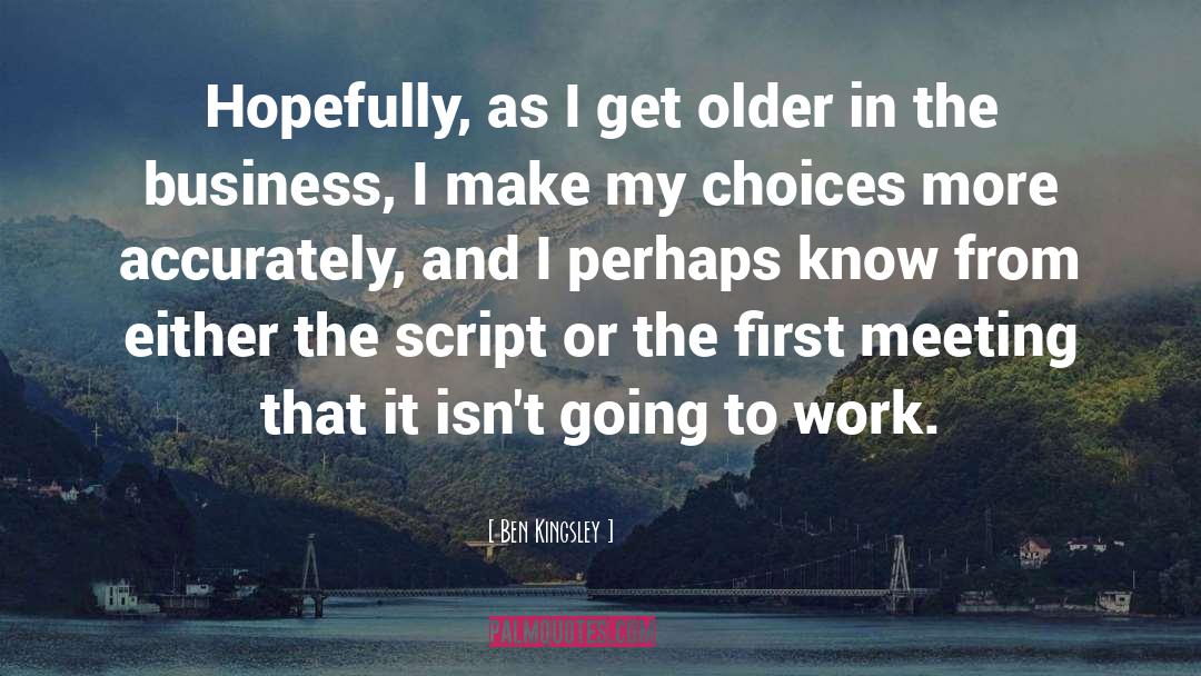 Ben Kingsley Quotes: Hopefully, as I get older