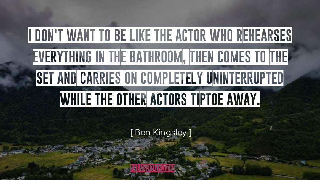 Ben Kingsley Quotes: I don't want to be