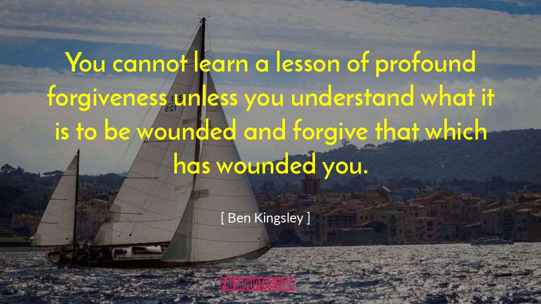 Ben Kingsley Quotes: You cannot learn a lesson