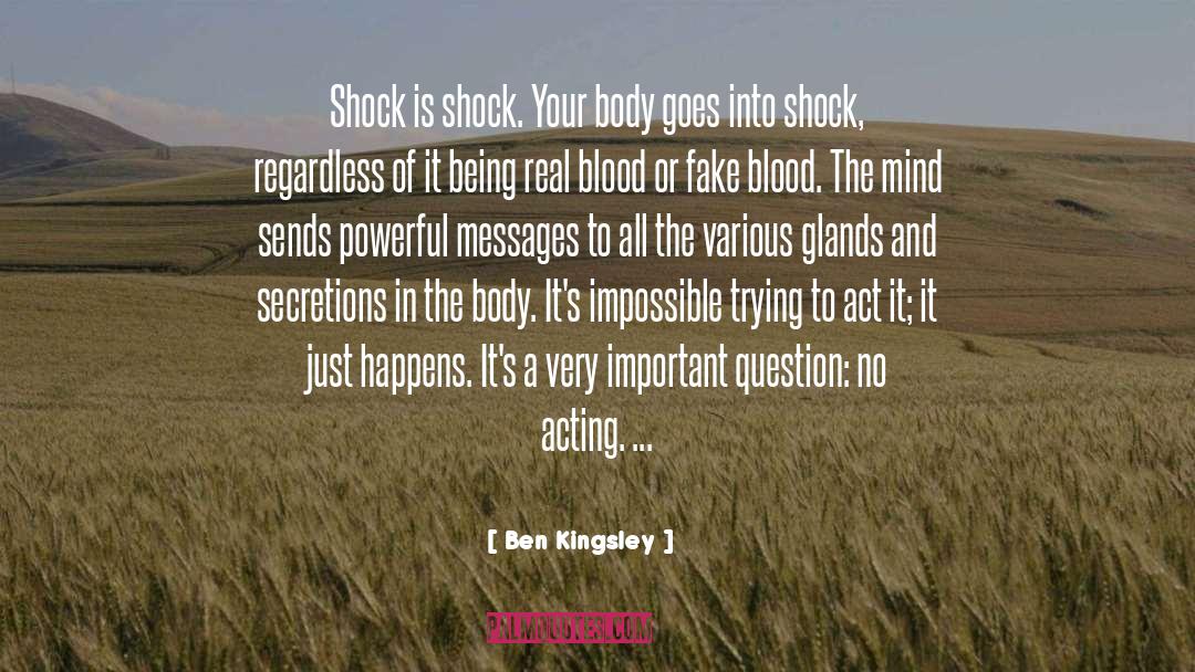 Ben Kingsley Quotes: Shock is shock. Your body