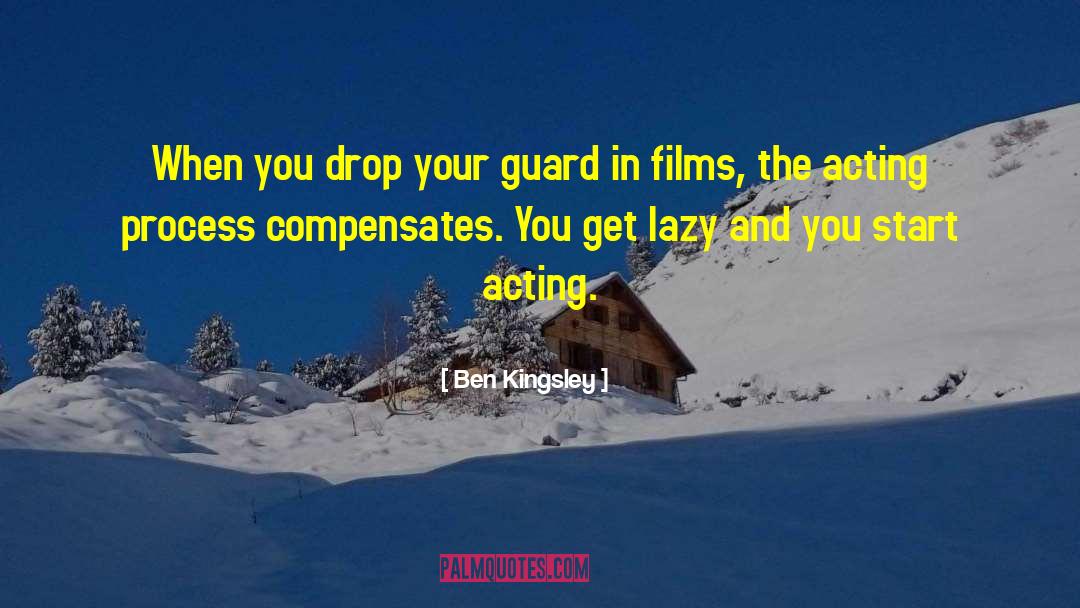 Ben Kingsley Quotes: When you drop your guard