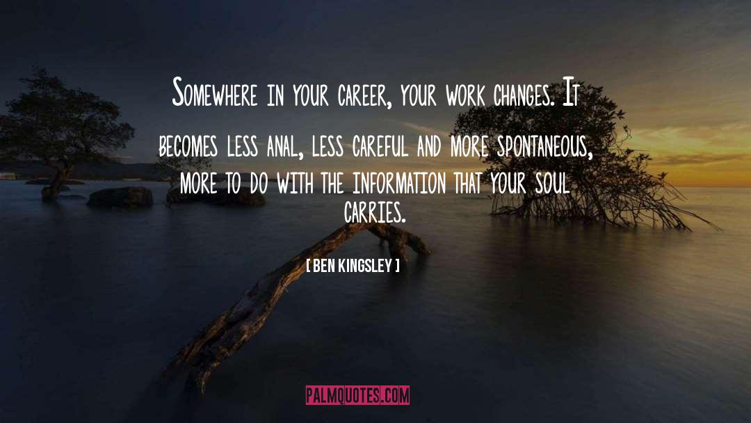 Ben Kingsley Quotes: Somewhere in your career, your