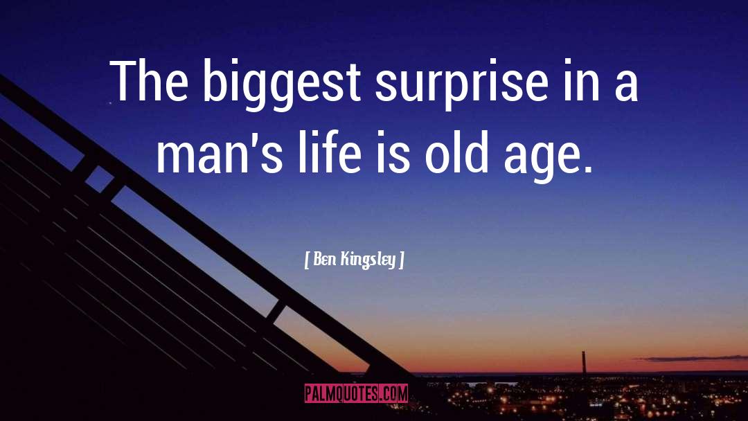 Ben Kingsley Quotes: The biggest surprise in a