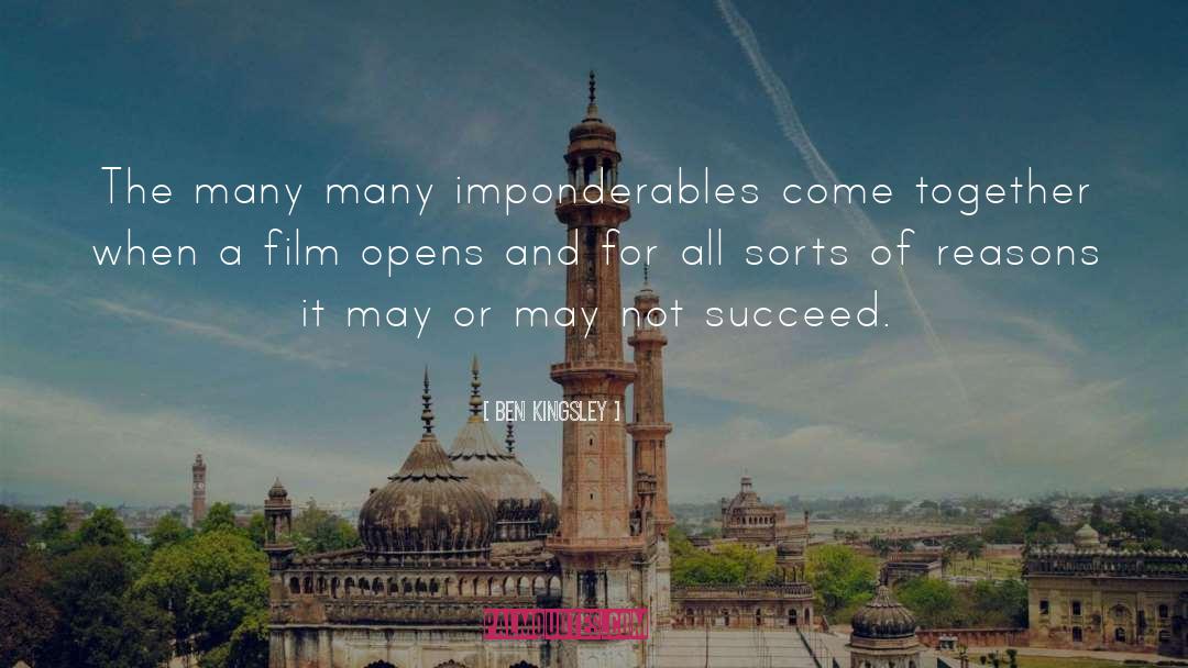 Ben Kingsley Quotes: The many many imponderables come