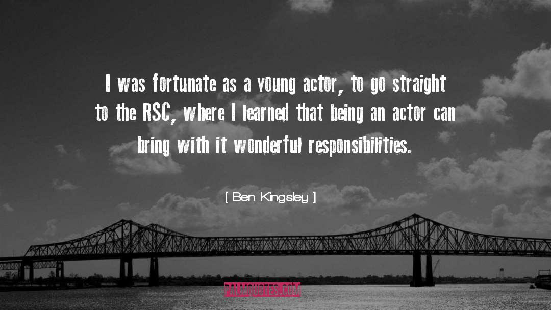 Ben Kingsley Quotes: I was fortunate as a