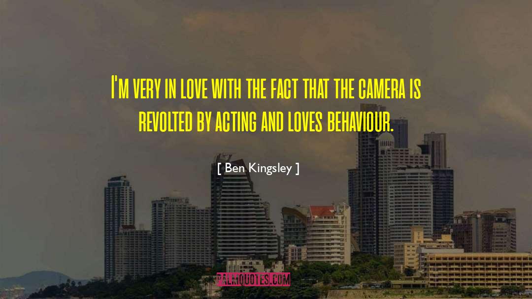Ben Kingsley Quotes: I'm very in love with