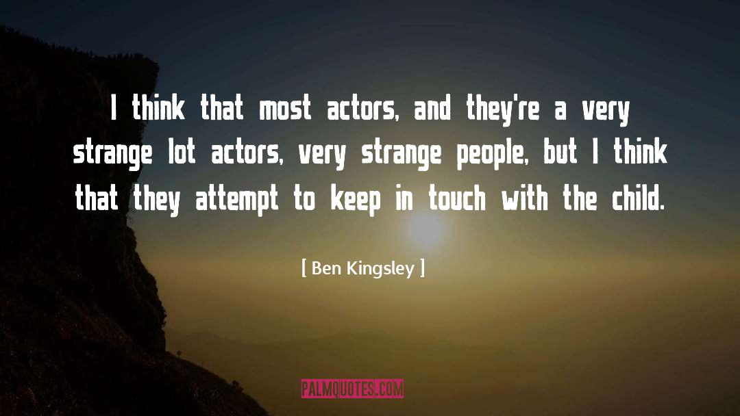 Ben Kingsley Quotes: I think that most actors,