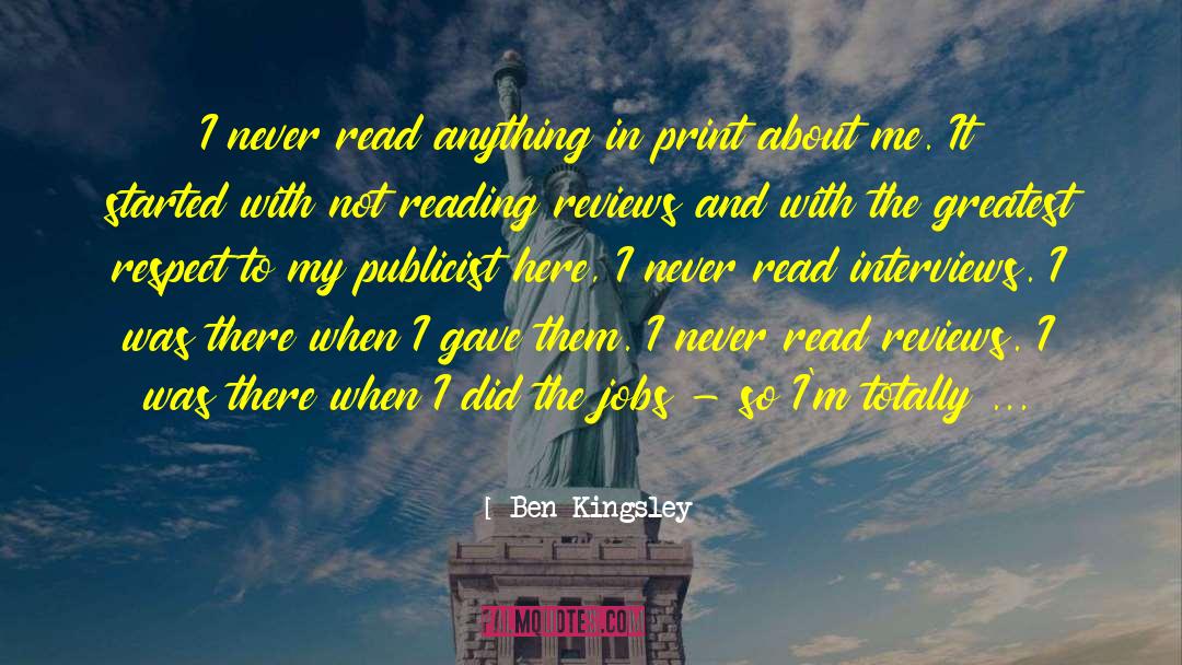 Ben Kingsley Quotes: I never read anything in