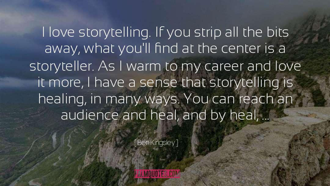 Ben Kingsley Quotes: I love storytelling. If you
