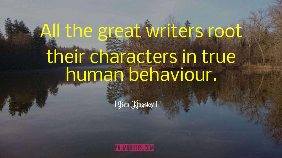 Ben Kingsley Quotes: All the great writers root