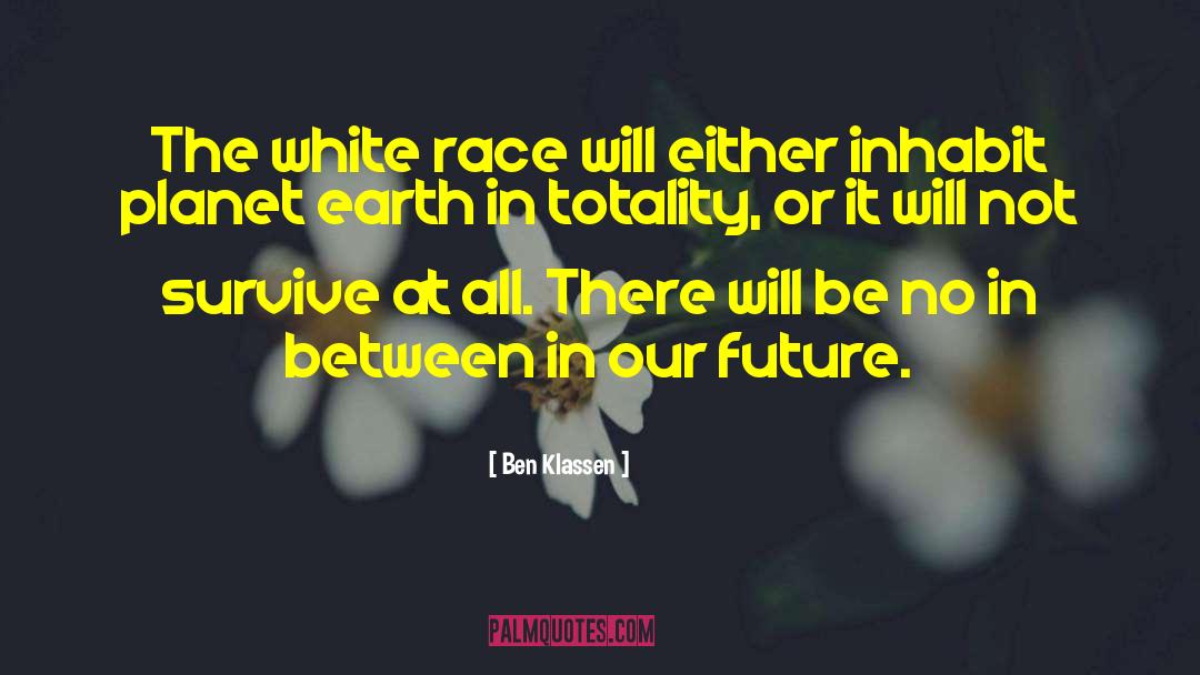 Ben Klassen Quotes: The white race will either