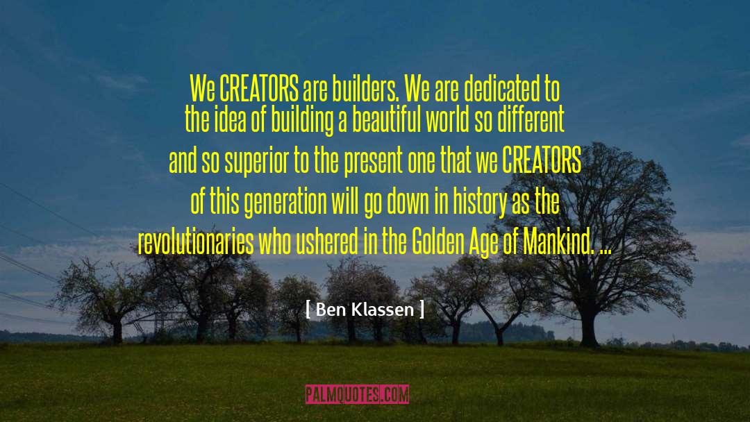 Ben Klassen Quotes: We CREATORS are builders. We