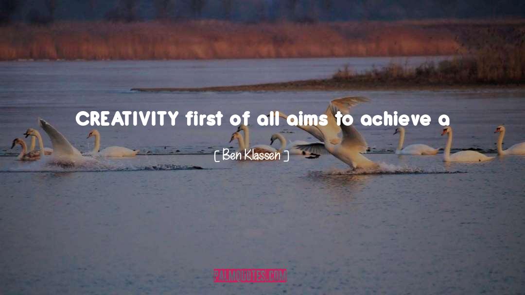 Ben Klassen Quotes: CREATIVITY first of all aims