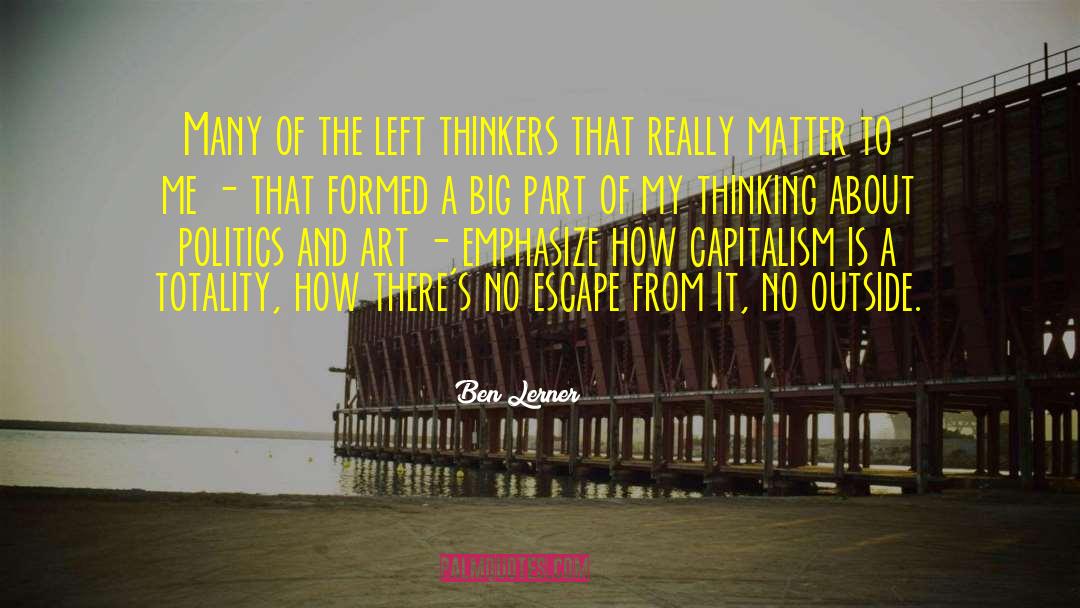 Ben Lerner Quotes: Many of the left thinkers
