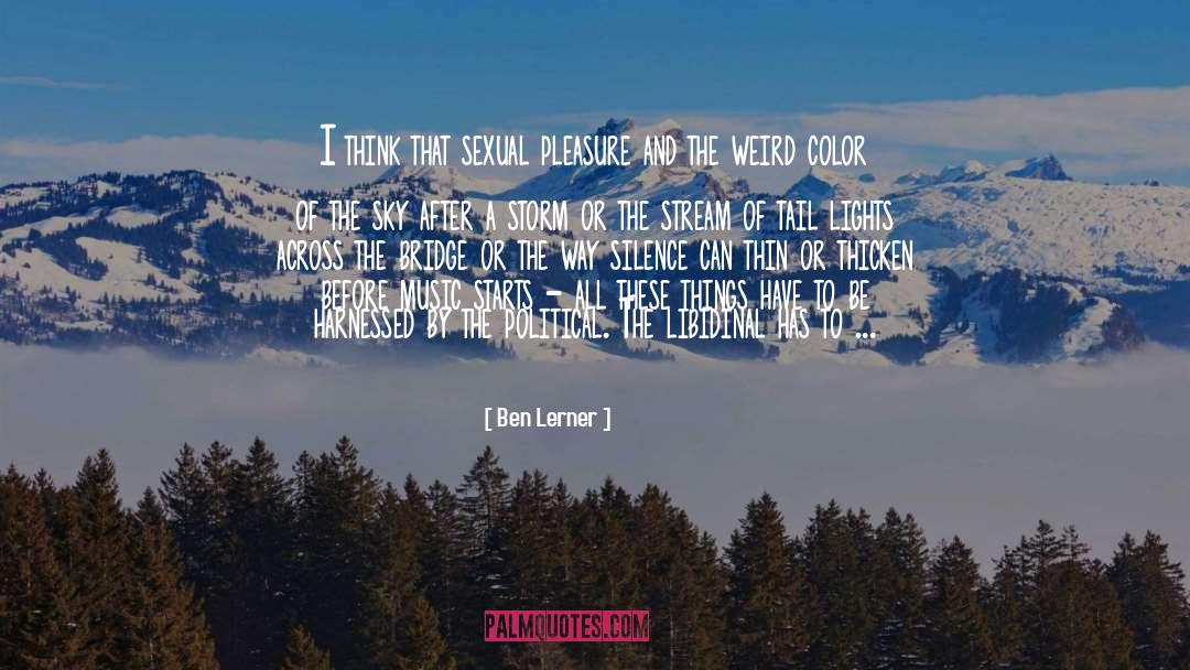 Ben Lerner Quotes: I think that sexual pleasure