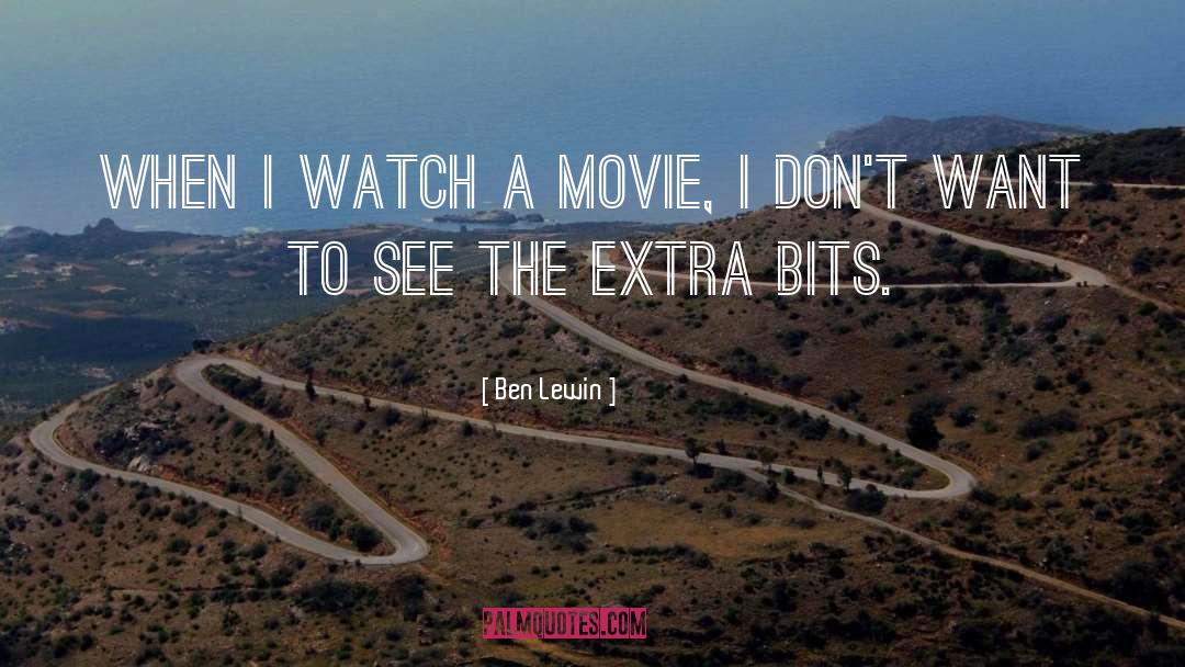 Ben Lewin Quotes: When I watch a movie,