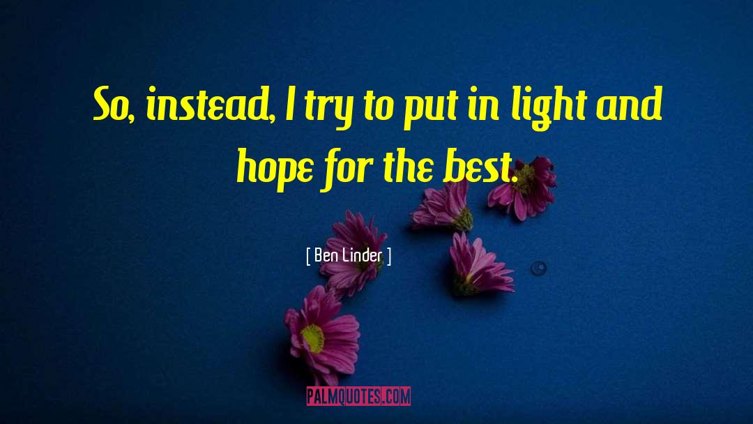 Ben Linder Quotes: So, instead, I try to