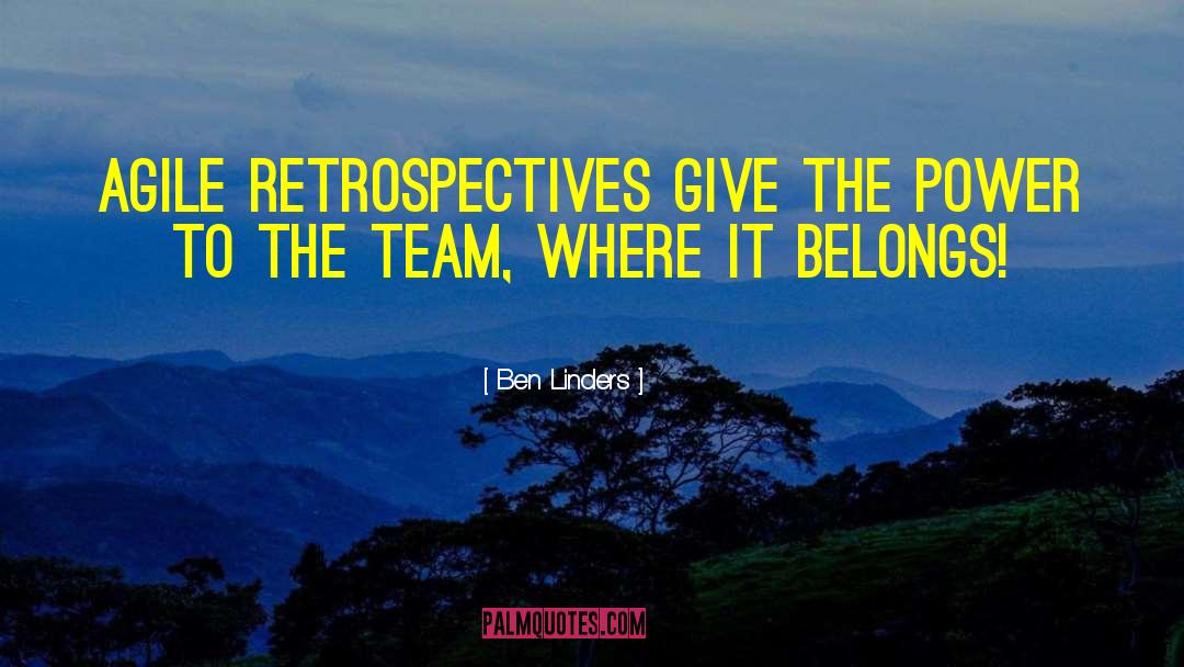 Ben Linders Quotes: Agile retrospectives give the power