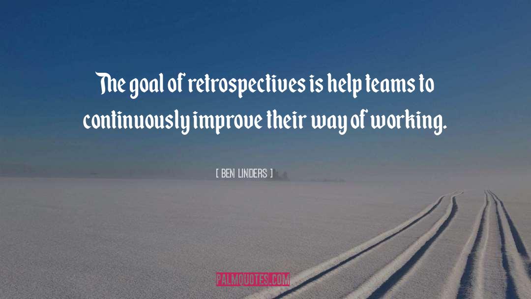 Ben Linders Quotes: The goal of retrospectives is