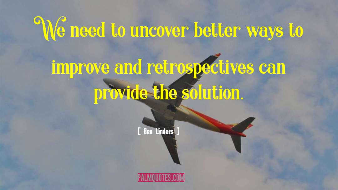 Ben Linders Quotes: We need to uncover better