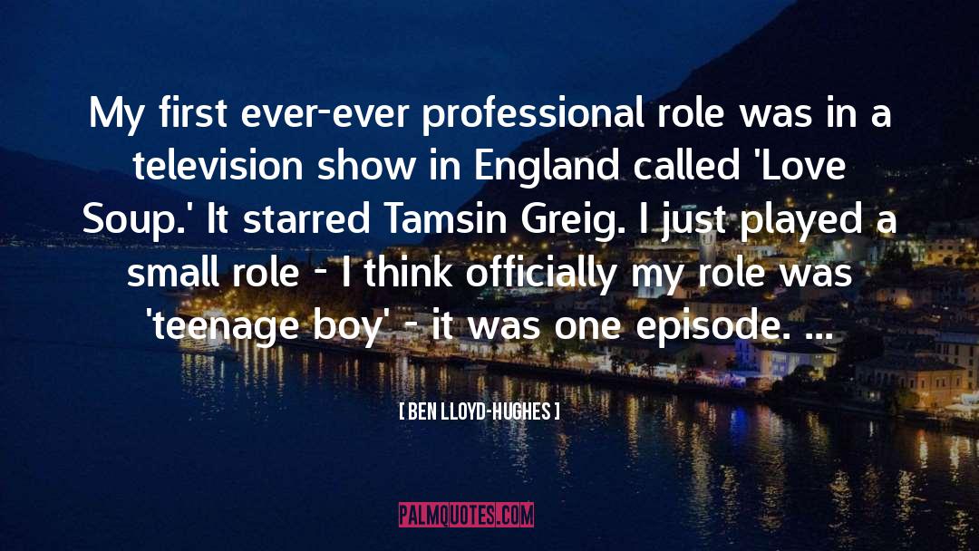 Ben Lloyd-Hughes Quotes: My first ever-ever professional role