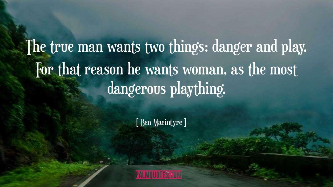 Ben Macintyre Quotes: The true man wants two