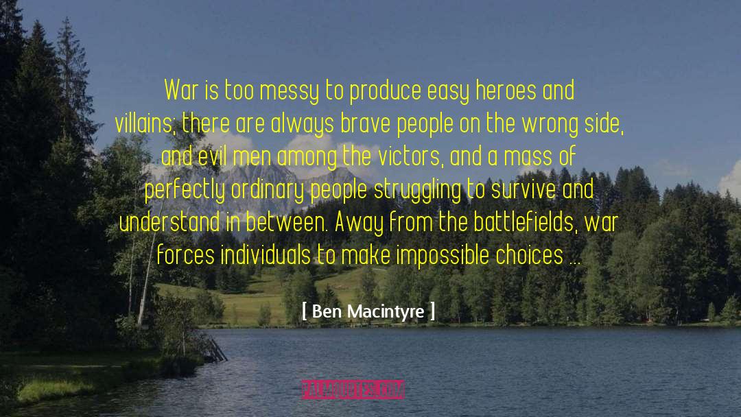 Ben Macintyre Quotes: War is too messy to