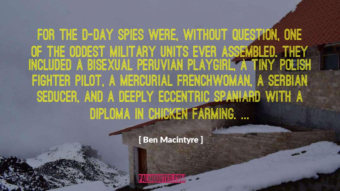 Ben Macintyre Quotes: For the D-Day spies were,