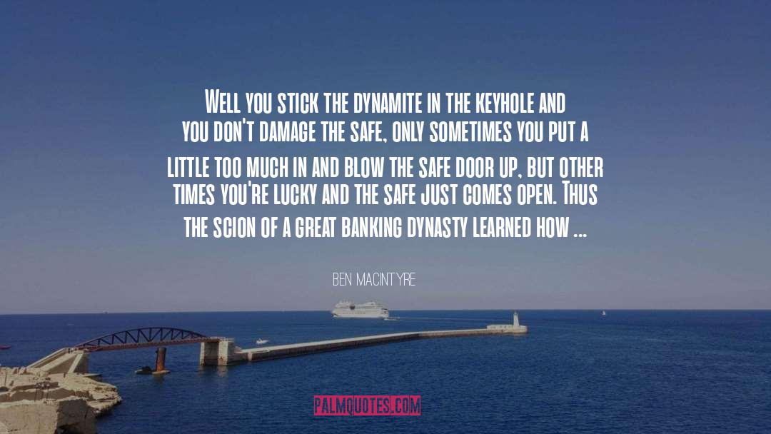Ben Macintyre Quotes: Well you stick the dynamite
