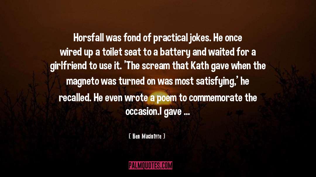 Ben Macintyre Quotes: Horsfall was fond of practical