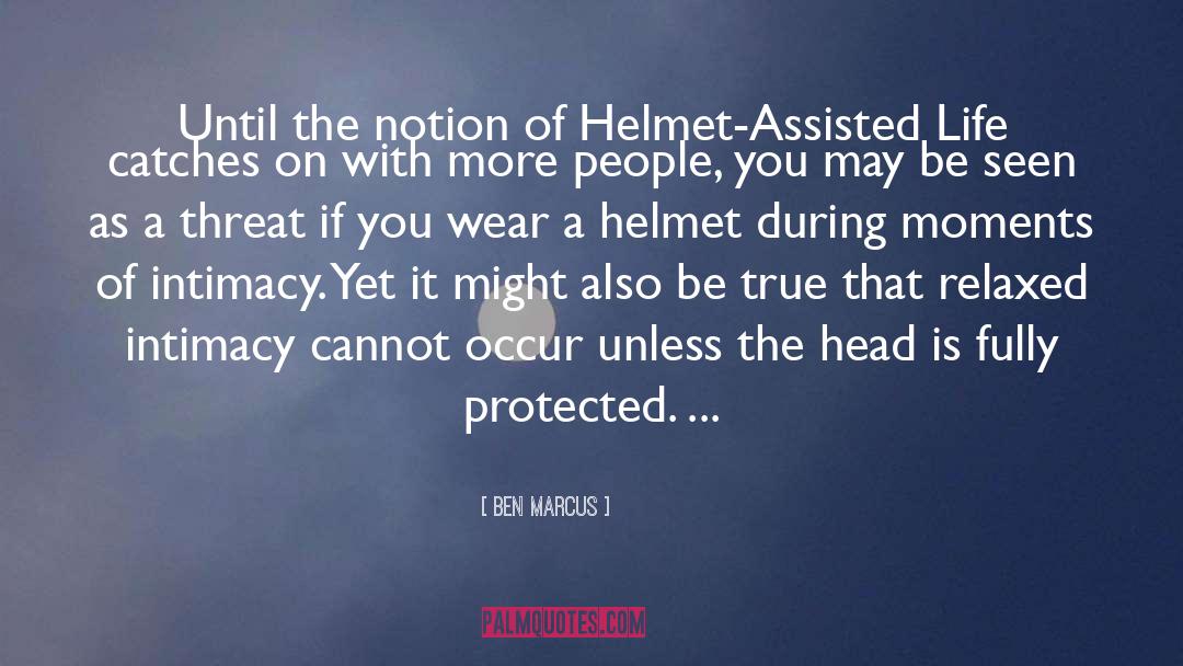 Ben Marcus Quotes: Until the notion of Helmet-Assisted