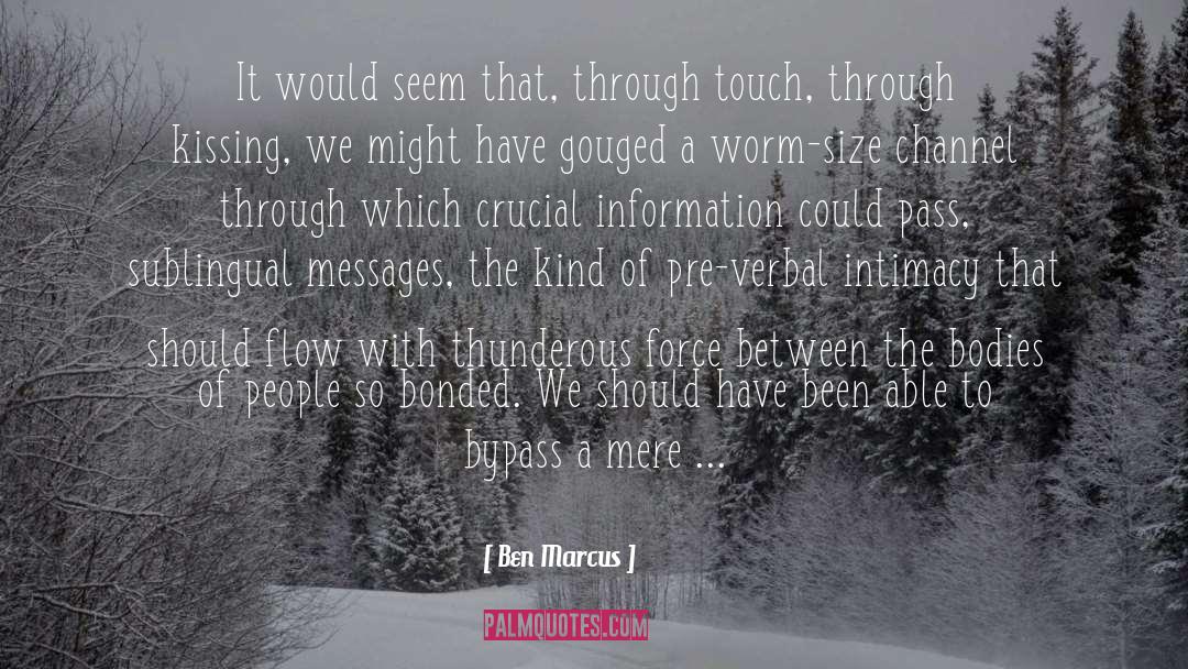 Ben Marcus Quotes: It would seem that, through