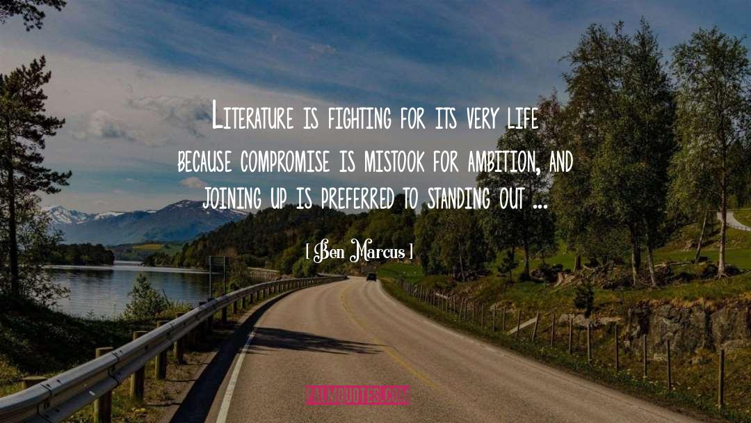 Ben Marcus Quotes: Literature is fighting for its