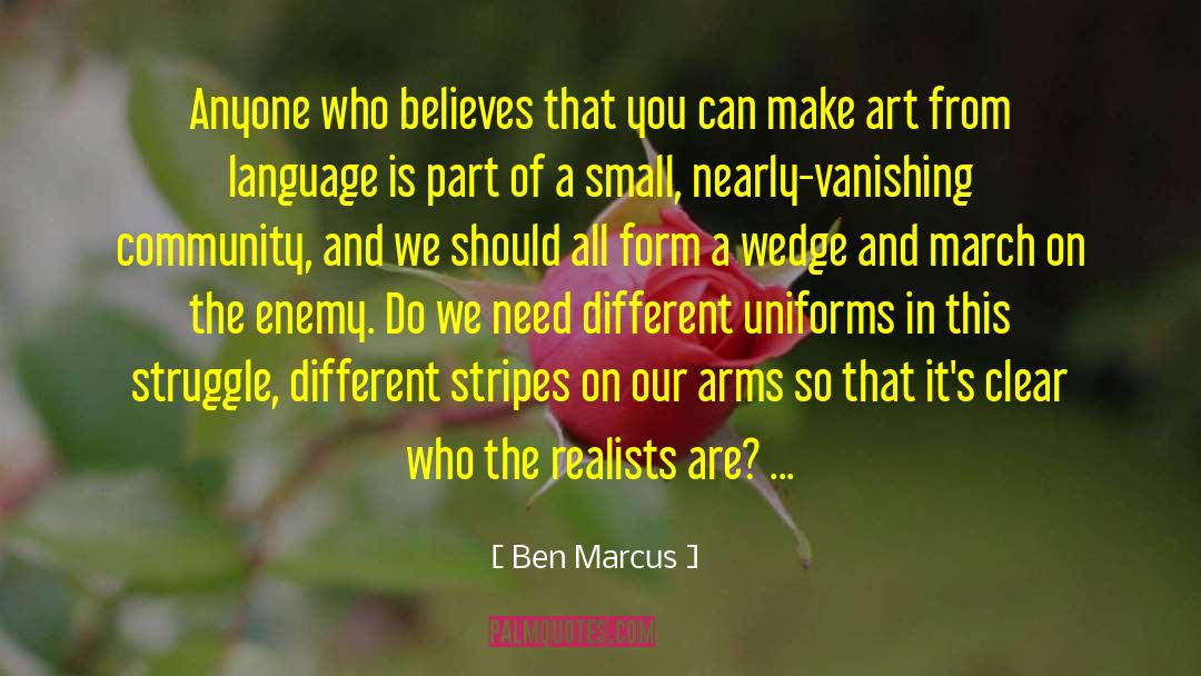 Ben Marcus Quotes: Anyone who believes that you