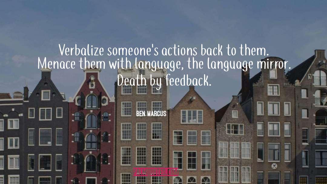 Ben Marcus Quotes: Verbalize someone's actions back to