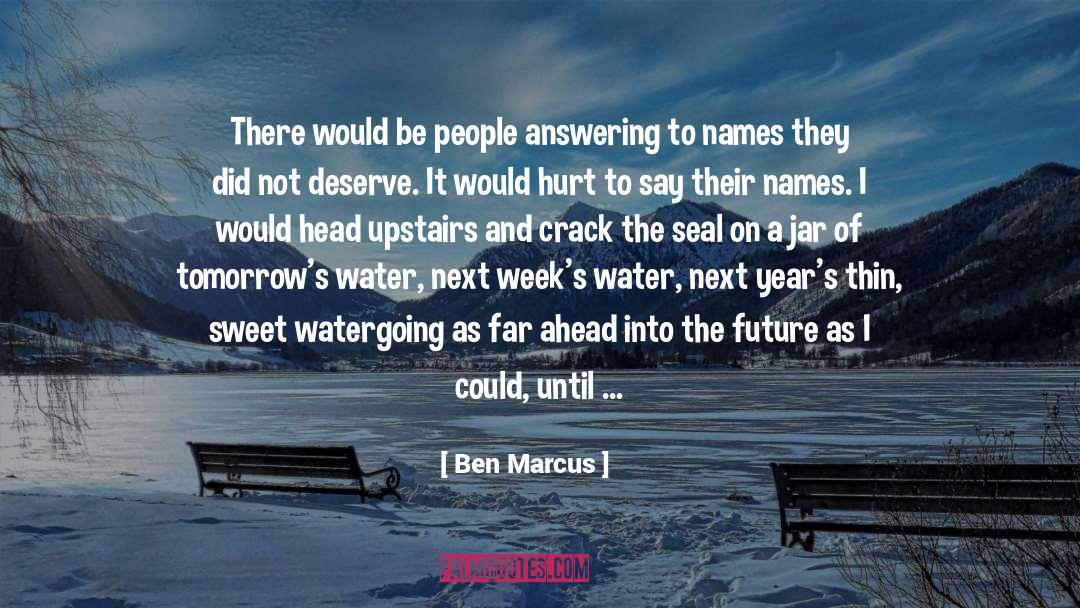 Ben Marcus Quotes: There would be people answering