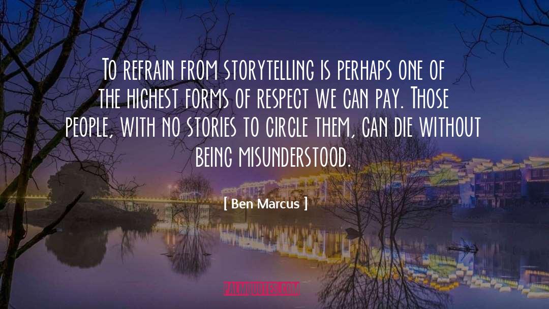 Ben Marcus Quotes: To refrain from storytelling is