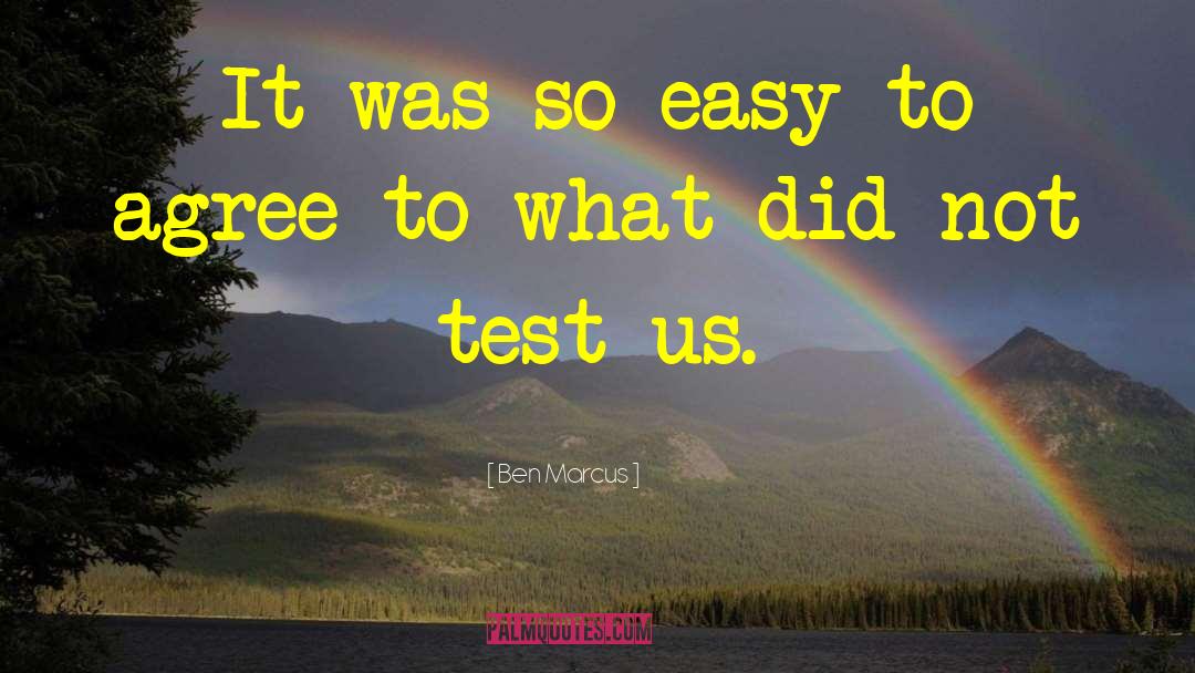 Ben Marcus Quotes: It was so easy to