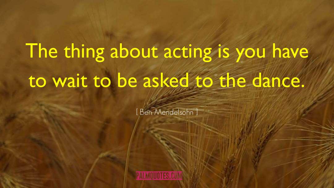 Ben Mendelsohn Quotes: The thing about acting is