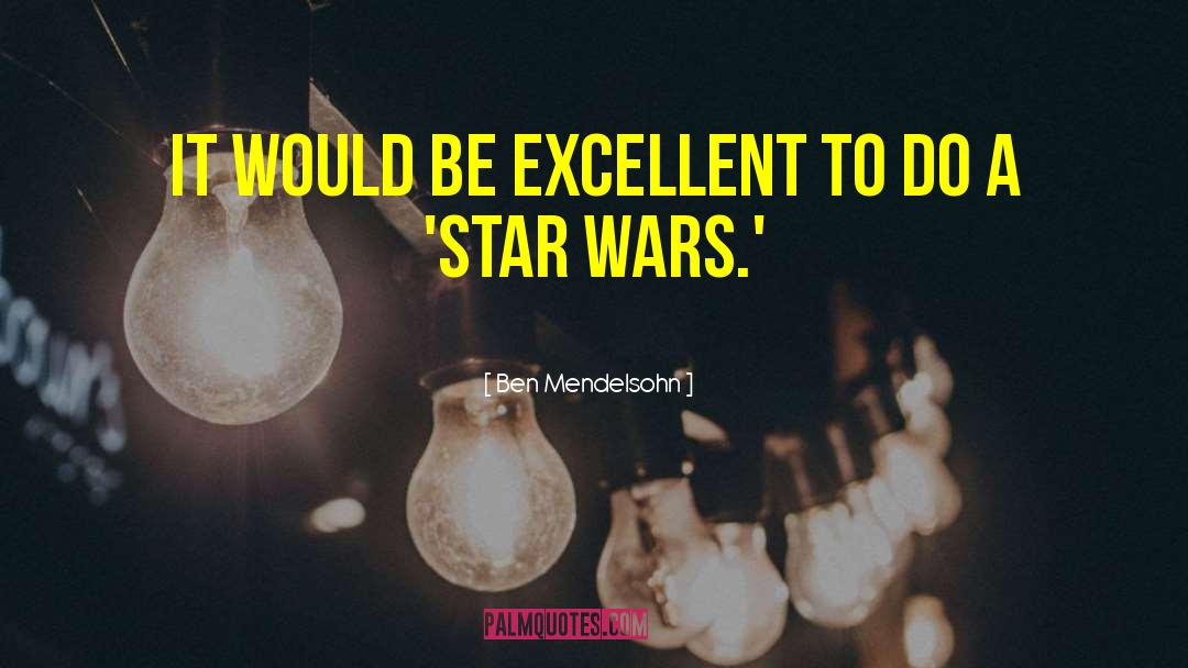 Ben Mendelsohn Quotes: It would be excellent to