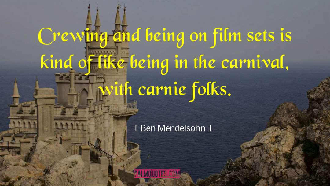 Ben Mendelsohn Quotes: Crewing and being on film
