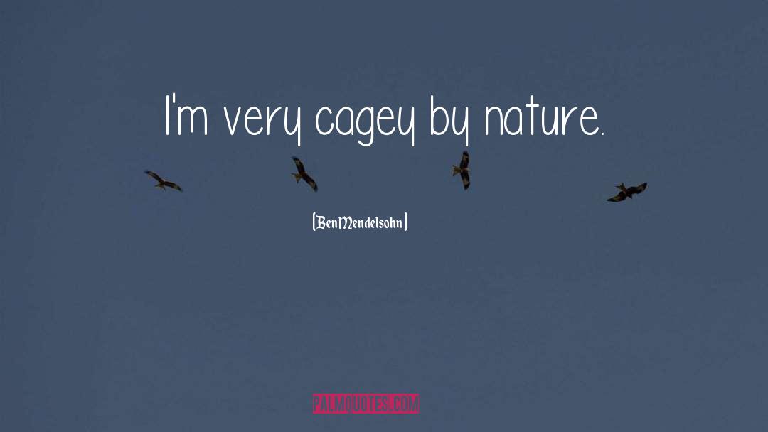 Ben Mendelsohn Quotes: I'm very cagey by nature.