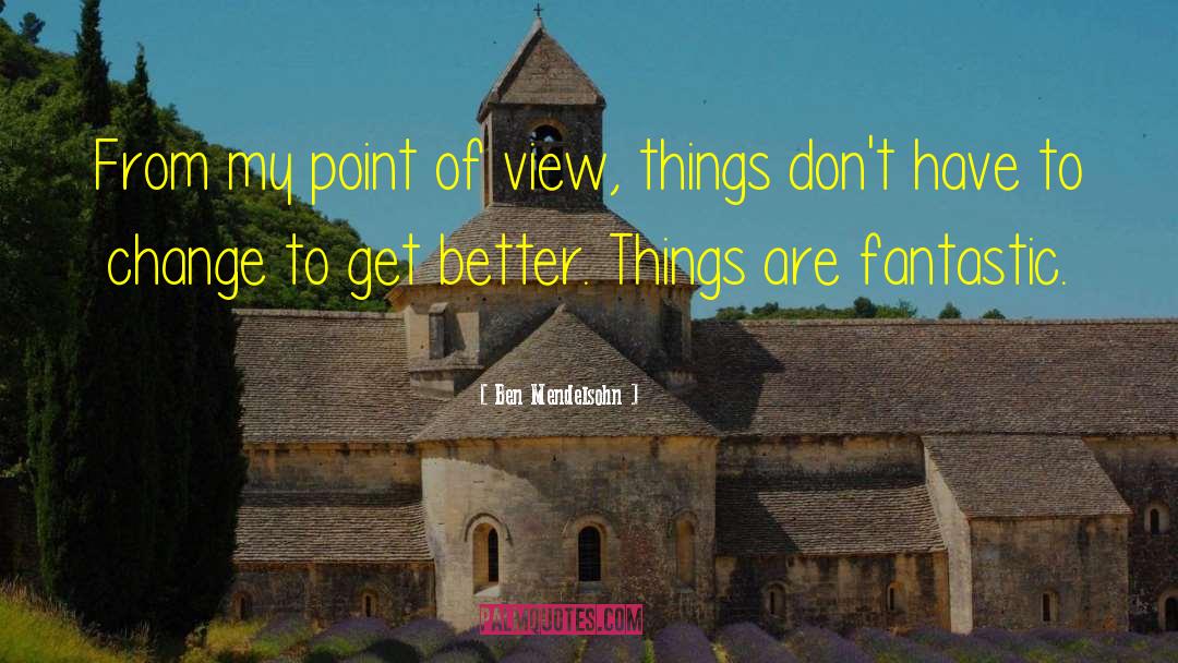 Ben Mendelsohn Quotes: From my point of view,