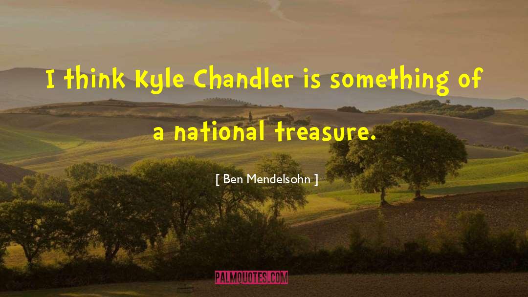 Ben Mendelsohn Quotes: I think Kyle Chandler is