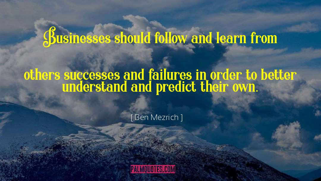 Ben Mezrich Quotes: Businesses should follow and learn