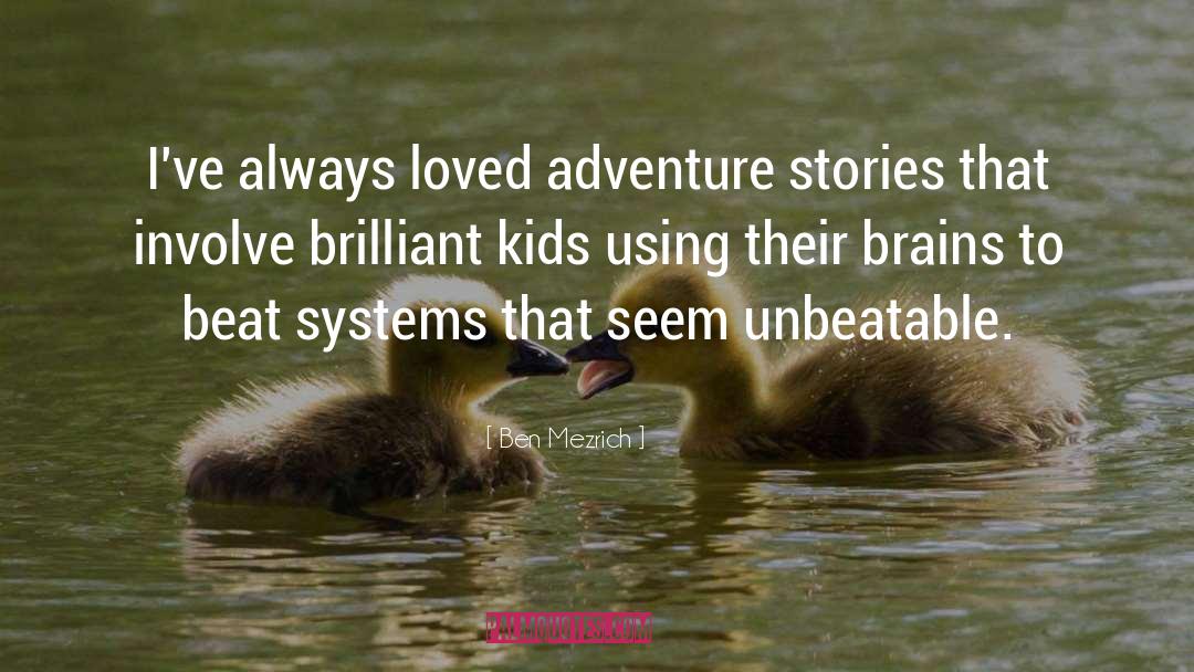 Ben Mezrich Quotes: I've always loved adventure stories