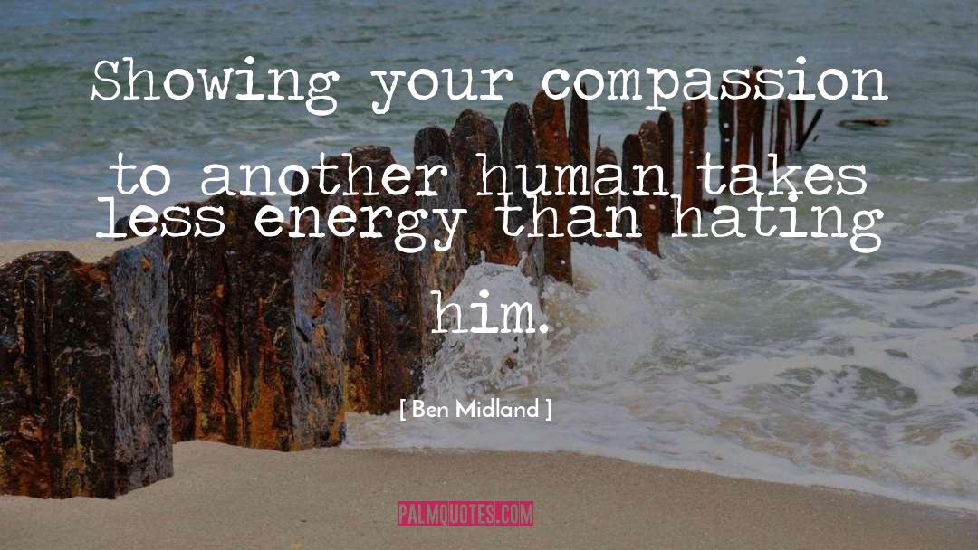 Ben Midland Quotes: Showing your compassion to another