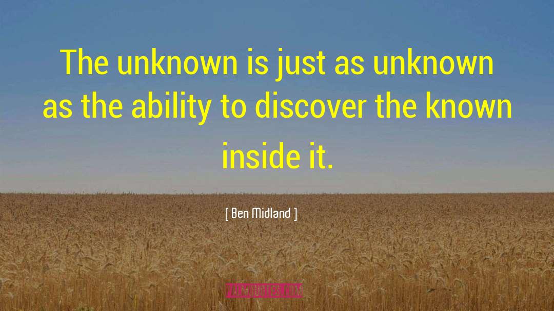 Ben Midland Quotes: The unknown is just as