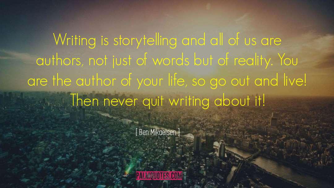 Ben Mikaelsen Quotes: Writing is storytelling and all