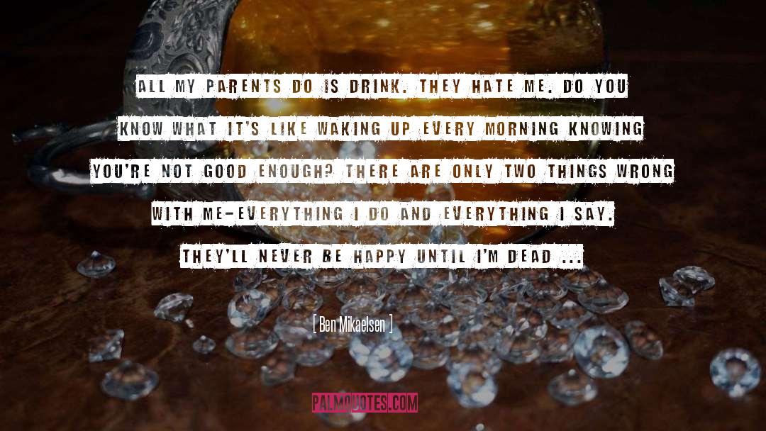 Ben Mikaelsen Quotes: All my parents do is